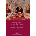 Making Space in Post-War France: The Dreams, Realities and Aftermath of State Planning - Hardcover