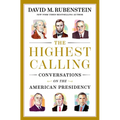 The Highest Calling: Conversations on the American Presidency - Hardcover