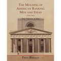The Molding of American Banking: Men and Ideas [1781-1910]. Two Volumes - Paperback