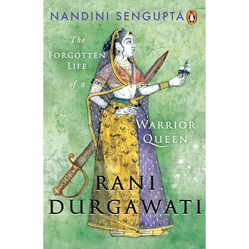 Rani Durgawati: The Forgotten Life of a Warrior Queen - Hardcover
