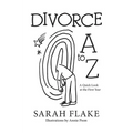 Divorce A to Z: A Quick Look at the First Year - Hardcover