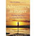 Adventures in Prayer: Praying Your Way to a God You Can Trust - Paperback