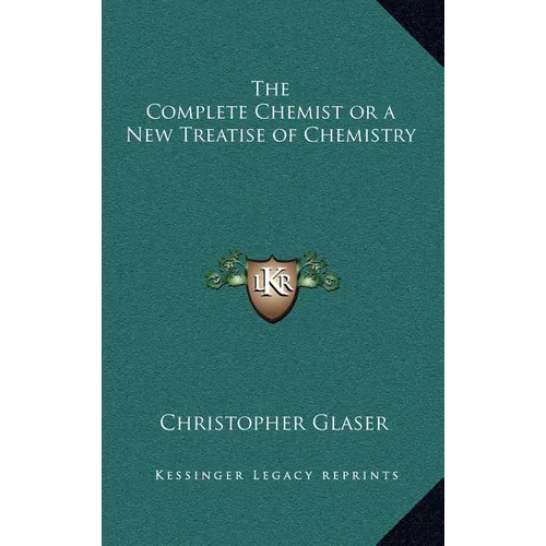 The Complete Chemist or a New Treatise of Chemistry - Hardcover