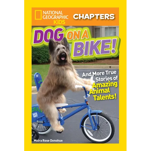National Geographic Kids Chapters: Dog on a Bike!: And More True Stories of Amazing Animal Talents! - Paperback