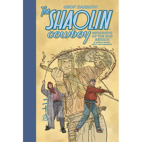 The Shaolin Cowboy: Beginning of the End Results--21 Years of Blood, Sweat, and Chainsaws - Hardcover