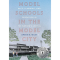 Model Schools in the Model City: Race, Planning, and Education in the Nation's Capital - Paperback
