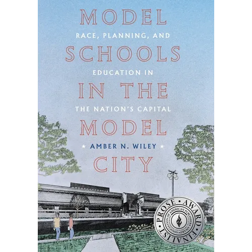 Model Schools in the Model City: Race, Planning, and Education in the Nation's Capital - Paperback