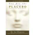 You Are the Placebo: Making Your Mind Matter - Paperback
