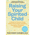 Raising Your Spirited Child: A Guide for Parents Whose Child Is More Intense, Sensitive, Perceptive, Persistent, and Energetic - Paperback