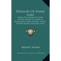 Treasury Of Snake Lore: From The Garden Of Eden To The Snakes Of Today In Mythology, Fable, Stories, Essays, Poetry, Drama, Religion, And Personal Adv - Hardcover