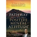Pathway to a Positive Mental Attitude: 17 Steps to Success Conversations with World-Class Napoleon Hill Certified Leaders - Paperback
