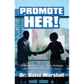 Promote Her!: Strategies for Executives to Promote the Best Women to the C-Suite - Paperback