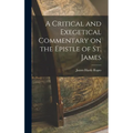 A Critical and Exegetical Commentary on the Epistle of St. James - Hardcover