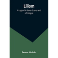 Liliom: A Legend in Seven Scenes and a Prologue - Paperback