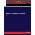 A History of the Corruptions of Christianity: Vol. II - Paperback