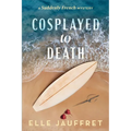Cosplayed to Death: A Suddenly French Mystery - Paperback