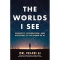 The Worlds I See: Curiosity, Exploration, and Discovery at the Dawn of AI - Paperback