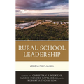 Rural School Leadership: Lessons from Alaska - Paperback