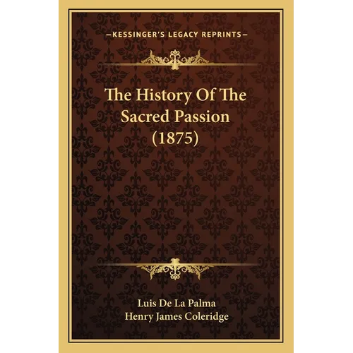 The History Of The Sacred Passion (1875) - Paperback