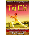 Tai Chi: Ultimate Tai Chi Mastery For Beginners! Achieve Spiritual, Mental, And Physical Balance And Master Ancient Tai Chi Principles! - Paperback