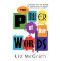 The Power of Our Words: A Journey into the Power of Words and the Impact They Have on All Life - Paperback