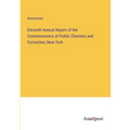 Eleventh Annual Report of the Commissioners of Public Charities and Correction, New York - Paperback