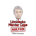 Litvinenko Murder Case Solved: The final conclusion to this puzzling and long-unsolved mystery - Paperback