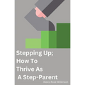 Stepping Up; How To Thrive As A Step-Parent - Paperback