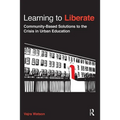 Learning to Liberate: Community-Based Solutions to the Crisis in Urban Education - Paperback