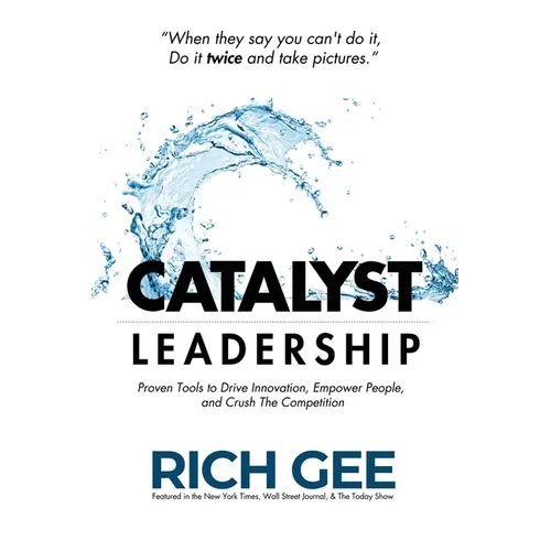 Catalyst Leadership: Proven Tools to Drive Innovation, Empower People, and Crush the Competition - Paperback