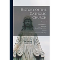 History of the Catholic Church: For Use in Seminaries and Colleges; Volume 2 - Paperback