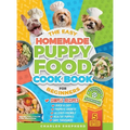 The Easy Homemade Puppy Food Cookbook for Beginners: Quick, Simple, All-Natural, Vet-Approved Recipes to Help Your Puppy Grow Strong, Healthy and Elim - Hardcover