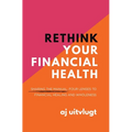 Rethink Your Financial Health: Sharing the Manual: Four Lenses to Financial Healing and Wholeness - Hardcover