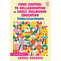 From Control to Collaboration in Early Childhood Education: Rethinking Classroom Management - Paperback