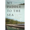My Paddle to the Sea: Eleven Days on the River of the Carolinas - Paperback