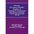 Memoirs of Leonora Christina, Daughter of Christian IV. of Denmark; Written During Her Imprisonment in the Blue Tower at Copenhagen 1663-1685 - Paperback