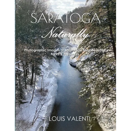 Saratoga Naturally: Photographic Images of Saratoga's Most Beautiful Parks & Preserves - Paperback