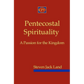 Pentecostal Spirituality: A Passion for the Kingdom - Paperback