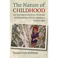 Nature of Childhood: An Environmental History of Growing Up in America since 1865 - Hardcover