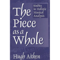 The Piece as a Whole: Studies in Holistic Musical Analysis - Paperback