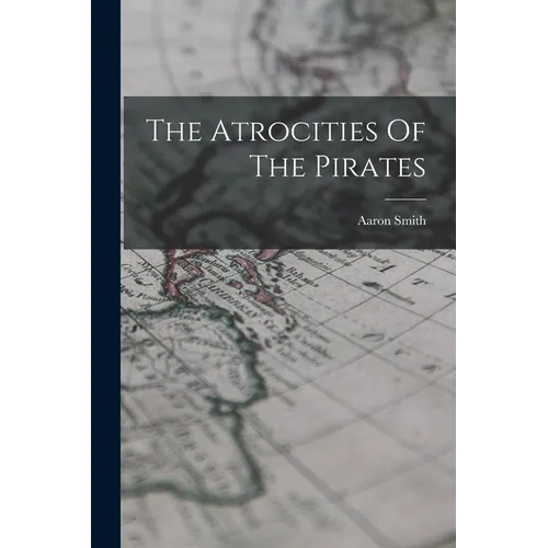 The Atrocities Of The Pirates - Paperback