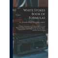 White Stokes Book of Formulas; a Valuable and Complete Collection of Original Tests and Successful Candy Formulas for all Varieties of Tested Nougats, - Paperback