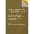 Politics, Media, and Modern Democracy: An International Study of Innovations in Electoral Campaigning and Their Consequences - Paperback