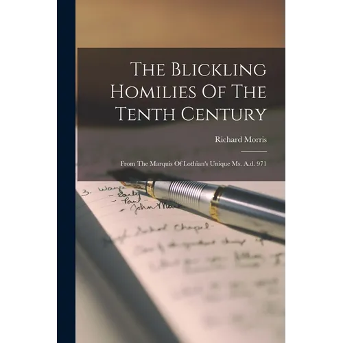 The Blickling Homilies Of The Tenth Century: From The Marquis Of Lothian's Unique Ms. A.d. 971 - Paperback