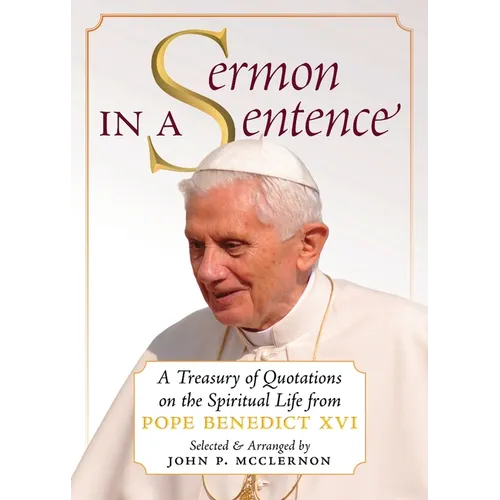 Sermon in a Sentence: A Treasury of Quotations on the Spiritual Life From Pope Benedict XVI - Paperback