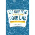 100 Questions to Get to Know Your Dad: Keep Your Dad's Toughts and Momeries Forever - Paperback