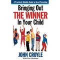 Bringing Out the Winner in Your Child: The Building Blocks of Successful Parenting - Paperback