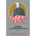 Dagger John: The Unquiet Life and Times of Archbishop John Hughes of New York - Hardcover