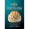 The Power of Baked Alaska - Paperback