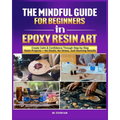 The Mindful Guide for Beginners in Epoxy Resin Art - Paperback